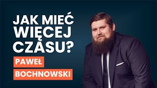 Jak mieć więcej czasu Zarządzanie CZASEM  Paweł Bochnowski AUDIO [upl. by Malloy]