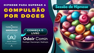 Hipnose para Superar a Compulsão por Doces  Odair Comin [upl. by Ymmac]