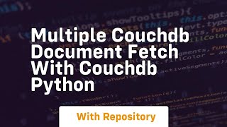 Multiple CouchDB Document fetch with couchdb python [upl. by Ecnadnac108]