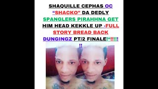 SHAQUILLE CEPHAS OC SHACKO DA SPANGLERS DEV1L GET MASHUP WCKED PT 2 FINALE [upl. by Ajnos205]