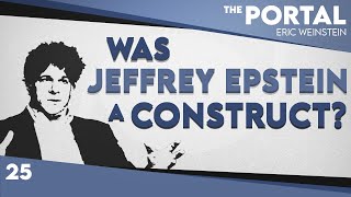 Was Jeffrey Epstein a Construct  Eric Weinstein  The Portal Podcast [upl. by Noxas263]