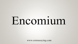 How To Say Encomium [upl. by Assirual281]