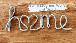 Schriftzug aus Wolle und Draht HOME Wort aus Strickschlauch formen  Wool and Wire Lettering HOME [upl. by Ybloc]