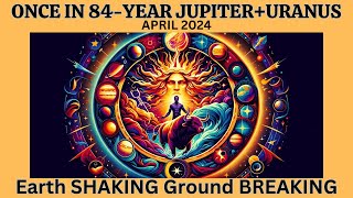 ONCE in 84YEAR ASPECT April 2024 JUPITER URANUS CONJUNCTION in TAURUS Astrology Report [upl. by Annaeerb45]