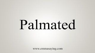 How To Say Palmated [upl. by Jovita]