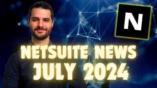 NetSuite News  July 2024 [upl. by Dixon]