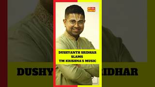 Dushyanth Sridhar Slams Carnatic Singer TM Krishnas Music  SoSouth [upl. by Anagnos]