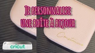 COMMENT PERSONNALISER UNE BOITE A BIJOUX AVEC UNE CRICUT [upl. by Ataymik]