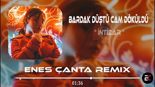 İntizar  Bardak Düştü Cam Döküldü Enes Çanta Remix Sarhoş [upl. by Nemsaj]