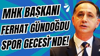 MHK Başkanı Ferhat Gündoğdu Spor Gecesinin konuğu  Ortalık karışacak  Çarpıcı açıklamalar [upl. by Takeo681]