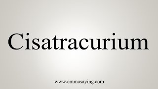 How To Say Cisatracurium [upl. by Oiuqise670]