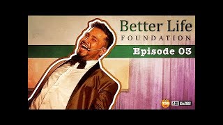 Better Life Foundation  Episode 03  Three to Vango [upl. by Nosylla839]