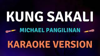 KUNG SAKALI  Michael Pangilinan  Karaoke song with lyrics [upl. by Nalra]