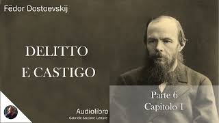 32 DELITTO E CASTIGO  Parte 6  Capitolo 1  F Dostoëvskij  Audiolibro Integrale [upl. by Myrvyn]