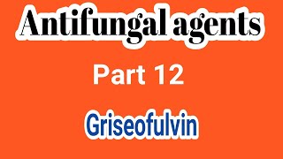 Griseofulvin  Antifungals 12  Medicinal Chemistry  III B Pharm VI Semester  Unit 4  III Pharm D [upl. by Anailuj]