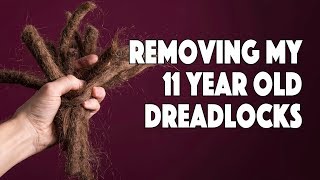 Removing My 11 Year Old Dreadlocks [upl. by Psyche]