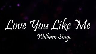 William Singe  Love You Like Me Lyrics [upl. by Satterlee]