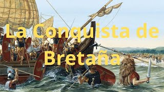 La Conquista de Bretaña Batallas y Dominio en la Isla Británica [upl. by Kennett778]