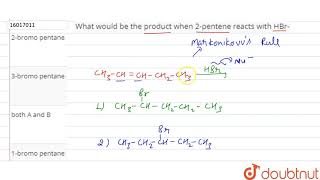 What would be the product when 2pentene reacts with HBr [upl. by Urian]