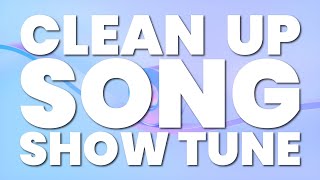 CLEAN UP SONG SHOW TUNE [upl. by Paulsen29]