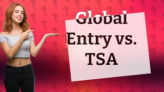 Is it better to get Global Entry or TSA PreCheck [upl. by Artamas]