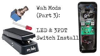 Wah Mods Part 3 LED amp 3PDT Switch Install [upl. by Clarey]