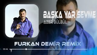 Azer Bülbül  Hele Bana Bak Bir Başka Yar Sevme  Furkan Demir Remix [upl. by Lodovico462]