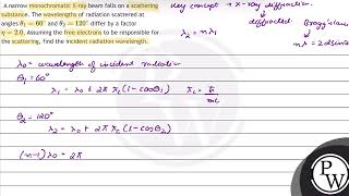A narrow monochromatic Xray beam falls on a scattering substance The wavelengths of radiation [upl. by Hsivat678]