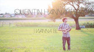 Quentin Hannappe  I Wanna Be [upl. by Dewey301]