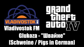 GTA IV GTA 4  Vladivostok FM  Glukoza  quotШвайнеquot Schweine  Pigs in German [upl. by Xuagram]