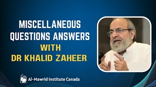 MISCELLANEOUS QUESTIONS ANSWERS WITH DR KHALID ZAHEER  Al Mawrid Institute Canada [upl. by Attehcram]