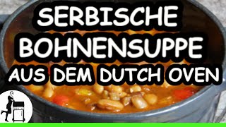 Serbische Bohnensuppe Rezept aus dem Dutch Oven [upl. by Nodanrb]