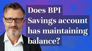 Does BPI Savings account has maintaining balance [upl. by Colwen]