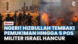 MENGANAS HIZBULLAH Tembaki Pemukiman Hingga 5 Pos Militer Israel Hancur Sekali Serang [upl. by Sender]