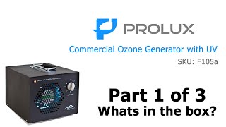 Part 1 Unboxing the Prolux F105a Commercial Ozone Generator [upl. by Eilsek717]