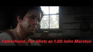 Fatherhood For Idiots as 100 John Marston in RDR2 [upl. by Price53]