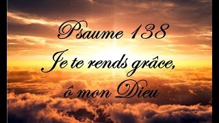 Psaume 138  Je te rends grâce ô mon Dieu [upl. by Sheaff]