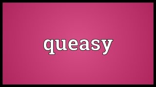 Queasy Meaning [upl. by Rube]