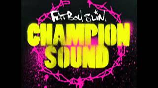 Fatboy Slim  Champion Sound Radio Edit [upl. by Atirma371]