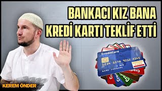 Bankacı kız bana kredi kartı teklif etti  Kerem Önder [upl. by Drobman]