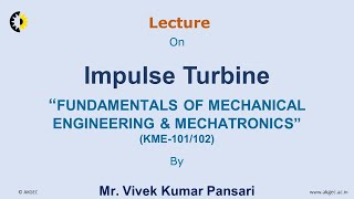 FUNDAMENTALS OF MECHANICAL ENGINEERING amp MECHATRONICS LECTURE 21 Impulse Turbine By Mr Vivek Ku [upl. by Yenor581]