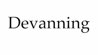 How to Pronounce Devanning [upl. by Halueb]