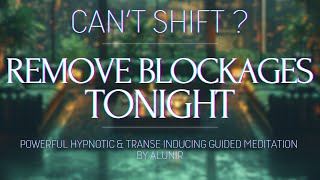 CANT SHIFT REMOVE YOUR BLOCKAGES TONIGHT 🤍 Deep Powerful Hypnosis [upl. by Ahsetra]