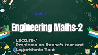 Unit III Lecture 7 problems on the Raabes Test and Logarithmic Test [upl. by Alel523]