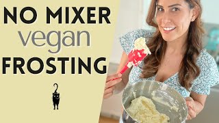 How to make EASY VEGAN BUTTERCREAM FROSTING  with and without a mixer [upl. by Kynan]