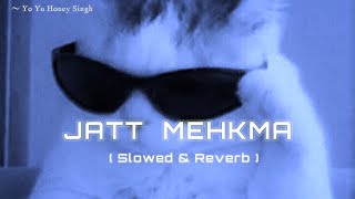 jatt mehkma slowed and reverb 🎧  yo yo honey singh  jatt mehkma lofi song [upl. by Nilad894]