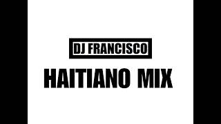 0310Dj Francisco  Haitiano Mix [upl. by Reggis349]