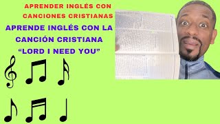 ❌APRENDER INGLES CON LA CANCION CRISTIANA EN INGLES  LORD I NEED YOU  MATT MAHER  VIDEO REACCION [upl. by Eidua]