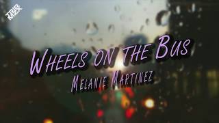 Wheels on the Bus  Melanie Martinez  LYRICS [upl. by Diba]