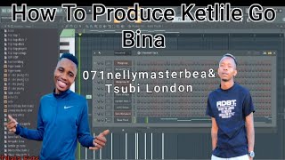 How To Produce Ketlile Go Bina Like 071nellymasterbeat amp Tsubi London flstudio20 producer new [upl. by Nitsew26]